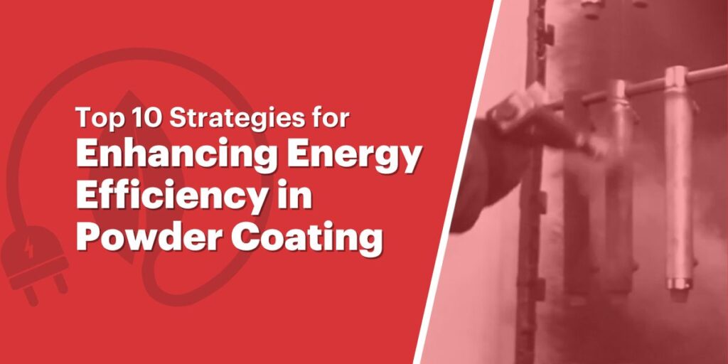 Powder Coating Process 10 Strategies enhancing energy efficiency