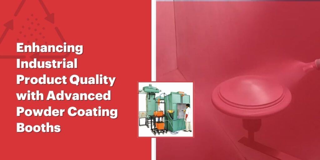Advanced Powder Coating Booth Ensure Best Product Quality